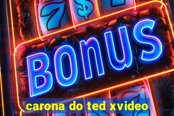 carona do ted xvideo